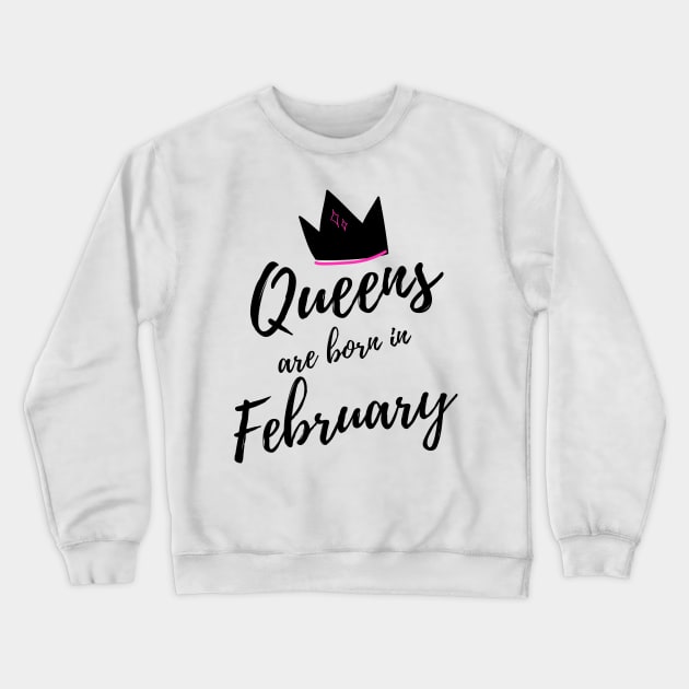 Queens are Born in February. Happy Birthday! Crewneck Sweatshirt by That Cheeky Tee